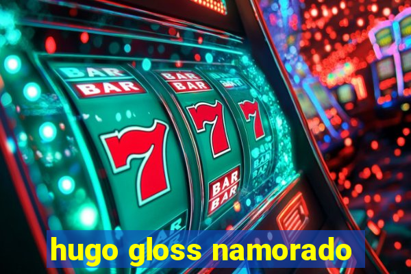 hugo gloss namorado