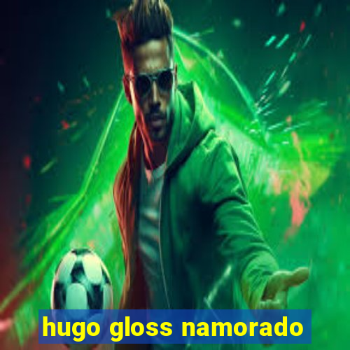 hugo gloss namorado