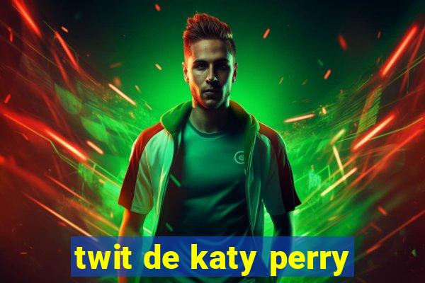 twit de katy perry