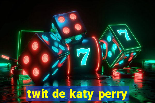 twit de katy perry