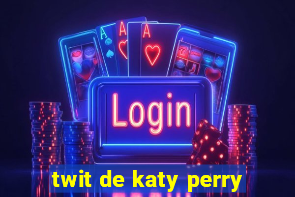 twit de katy perry