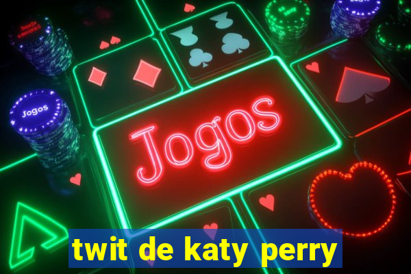 twit de katy perry