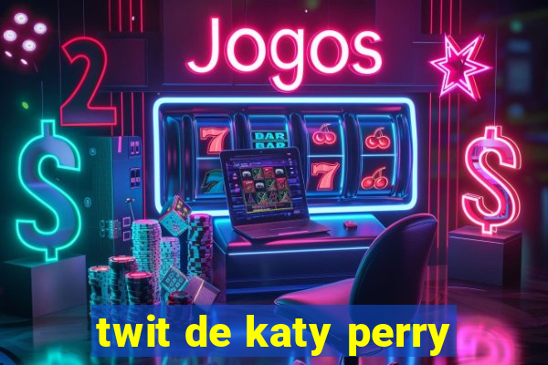 twit de katy perry