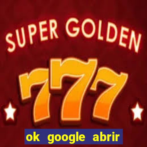 ok google abrir jogo de c****