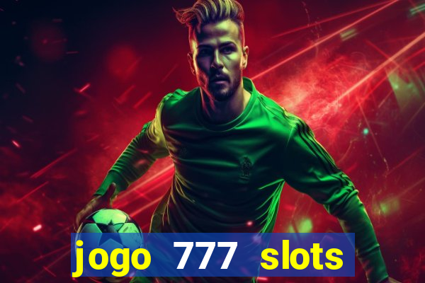 jogo 777 slots paga mesmo