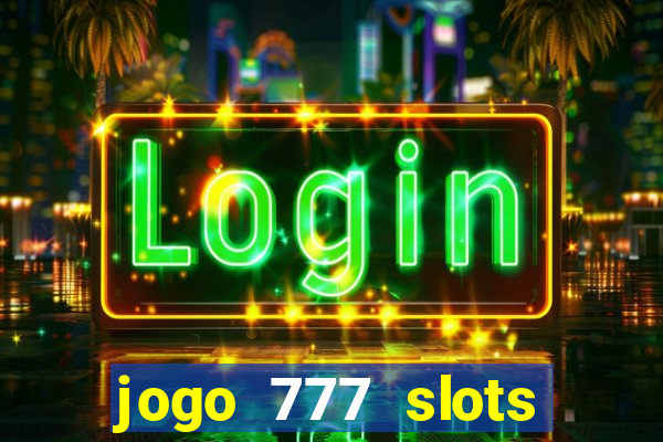 jogo 777 slots paga mesmo