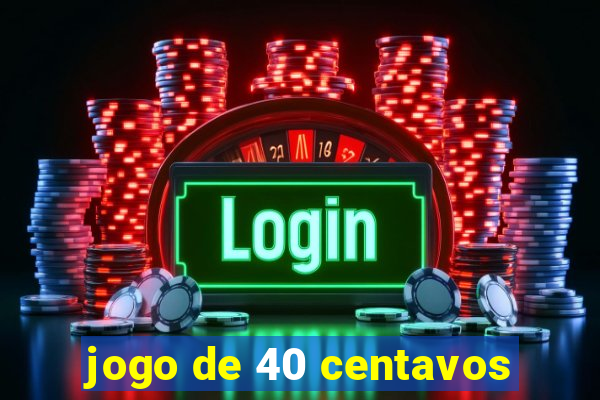 jogo de 40 centavos