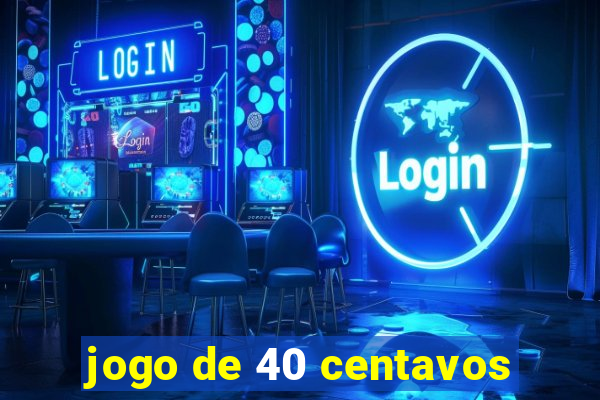 jogo de 40 centavos