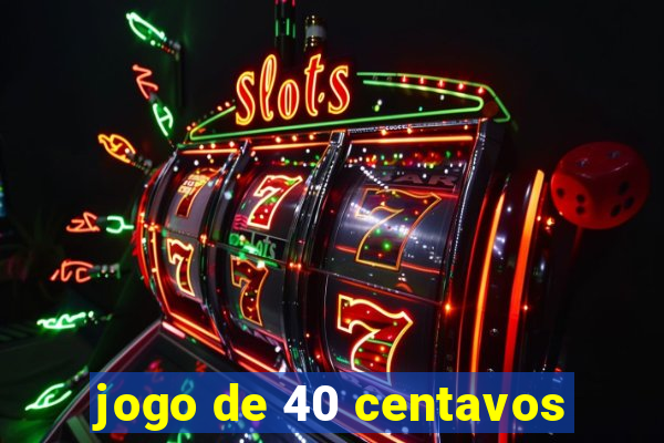 jogo de 40 centavos