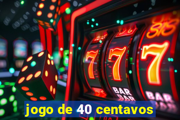 jogo de 40 centavos