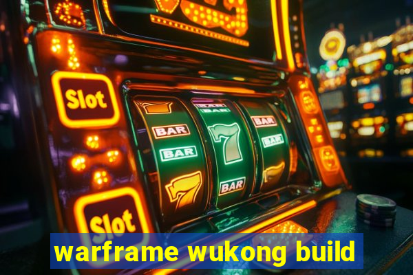 warframe wukong build