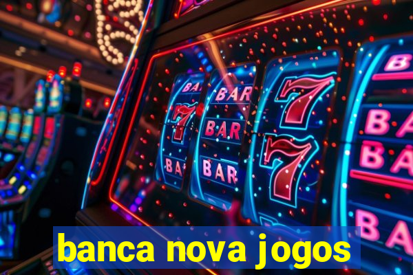 banca nova jogos