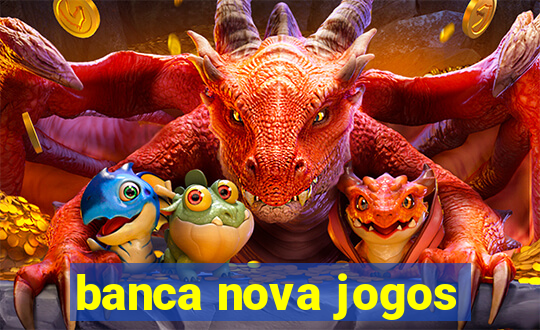 banca nova jogos