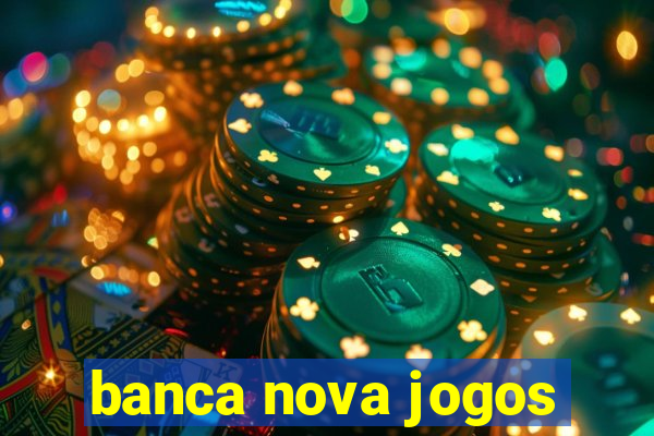 banca nova jogos