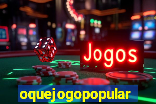 oquejogopopular