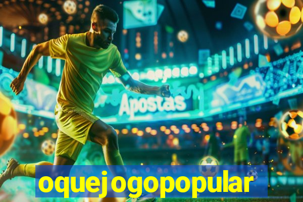 oquejogopopular