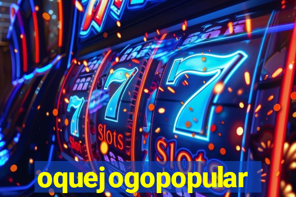 oquejogopopular