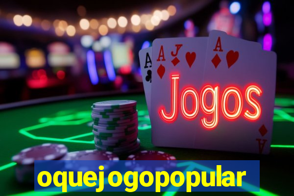 oquejogopopular