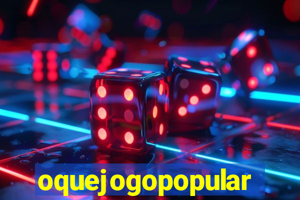 oquejogopopular