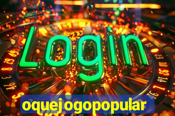 oquejogopopular