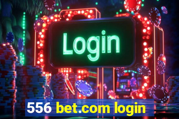 556 bet.com login