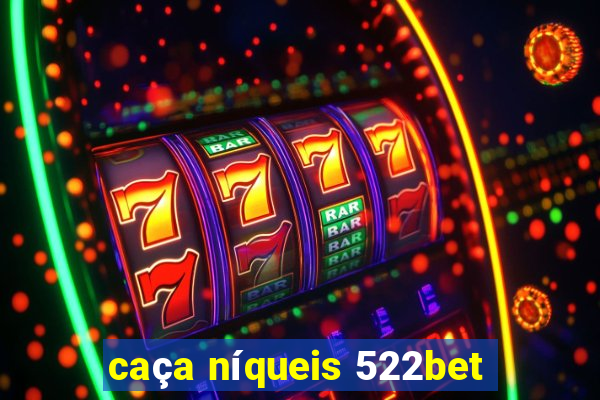 caça níqueis 522bet