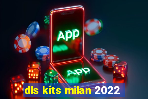 dls kits milan 2022