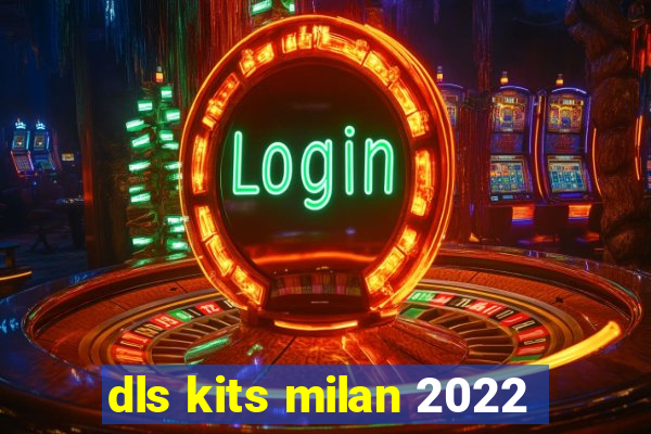 dls kits milan 2022