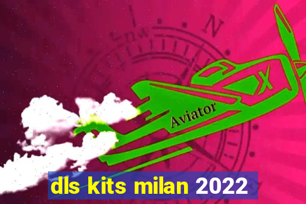 dls kits milan 2022