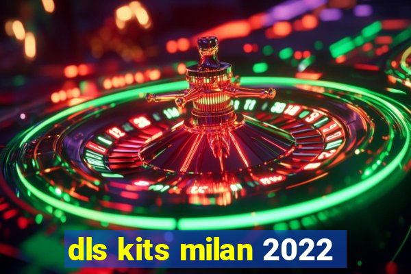 dls kits milan 2022