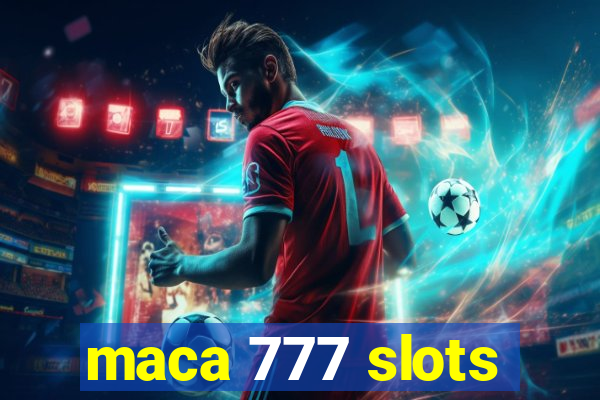 maca 777 slots