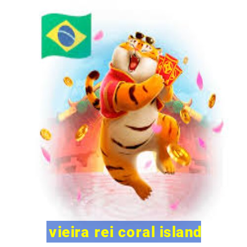 vieira rei coral island