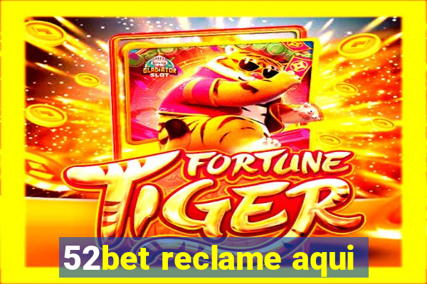 52bet reclame aqui