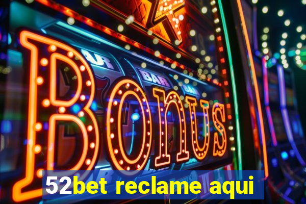 52bet reclame aqui