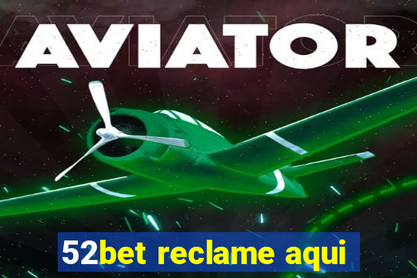 52bet reclame aqui