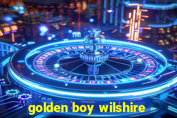 golden boy wilshire