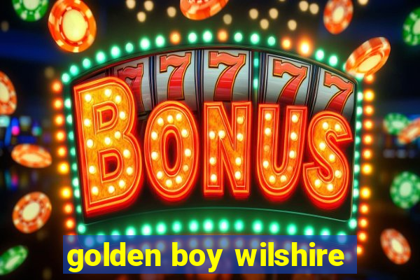 golden boy wilshire