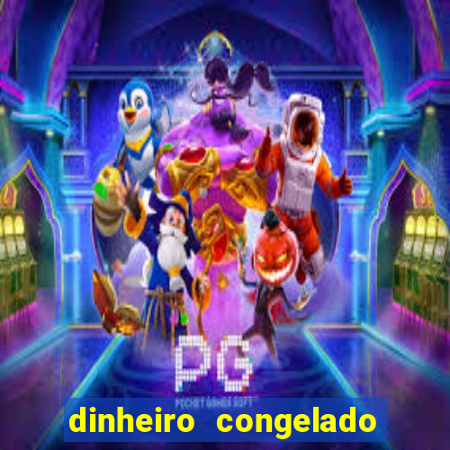 dinheiro congelado na plataforma de jogos