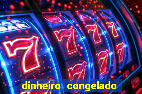 dinheiro congelado na plataforma de jogos