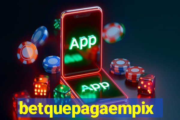 betquepagaempix