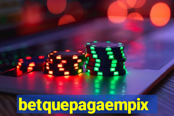 betquepagaempix