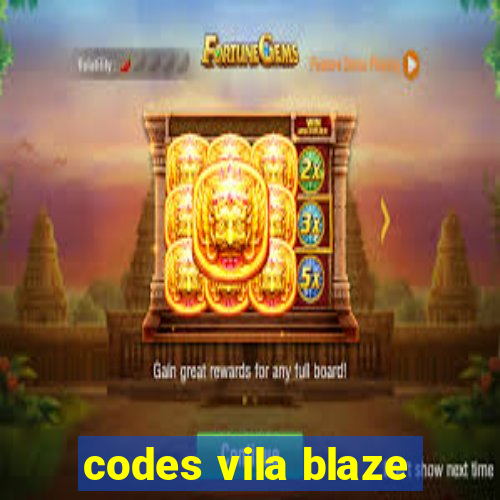 codes vila blaze