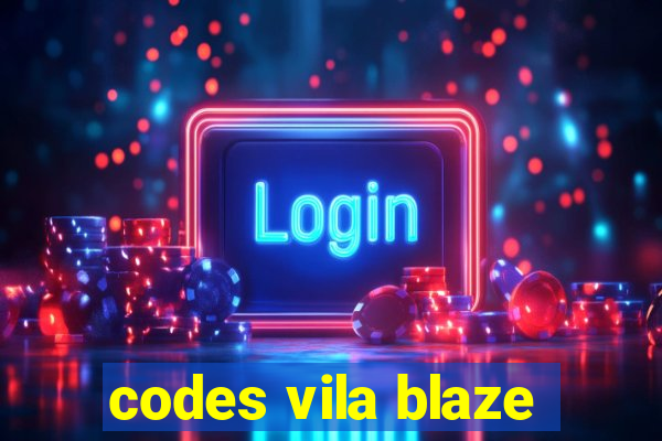 codes vila blaze