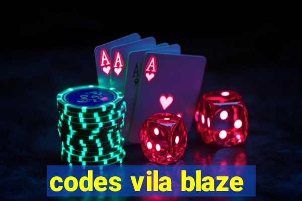 codes vila blaze