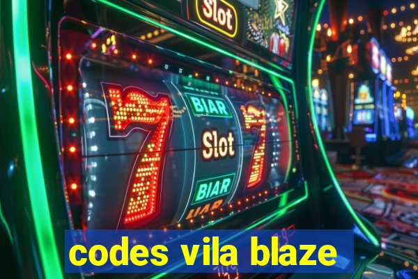 codes vila blaze