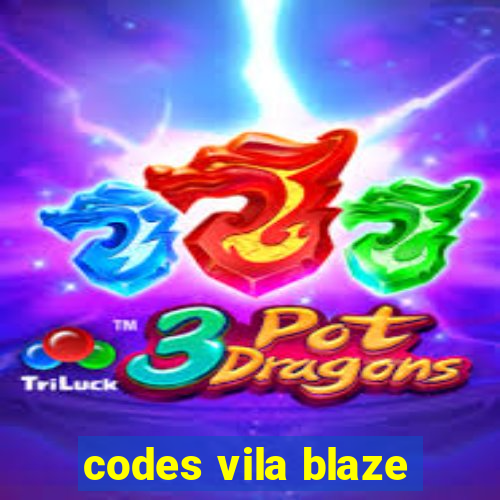 codes vila blaze