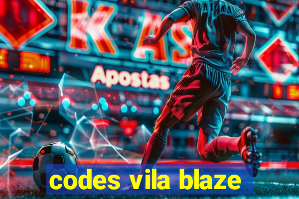 codes vila blaze