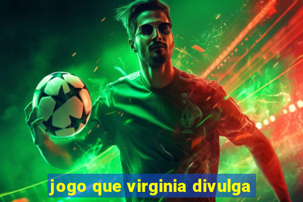 jogo que virginia divulga