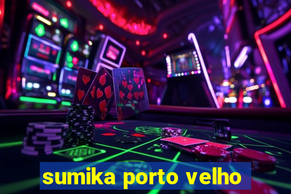 sumika porto velho