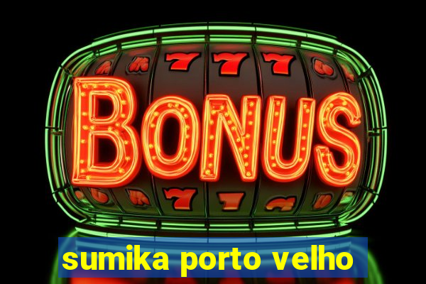 sumika porto velho